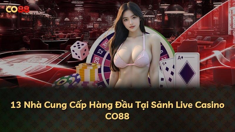 13 Nhà Cung Cấp Hàng Đầu Tại Sảnh Live Casino CO88