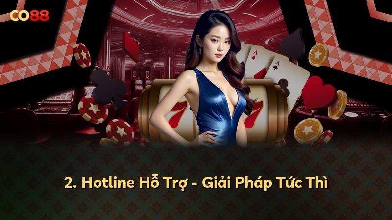 2. Hotline Hỗ Trợ - Giải Pháp Tức Thì