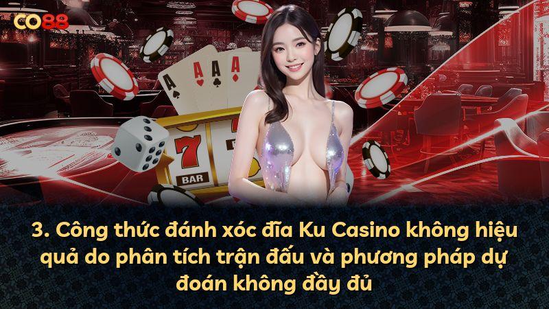 3. Công thức đánh xóc đĩa Ku Casino không hiệu quả do phân tích trận đấu và phương pháp dự đoán không đầy đủ