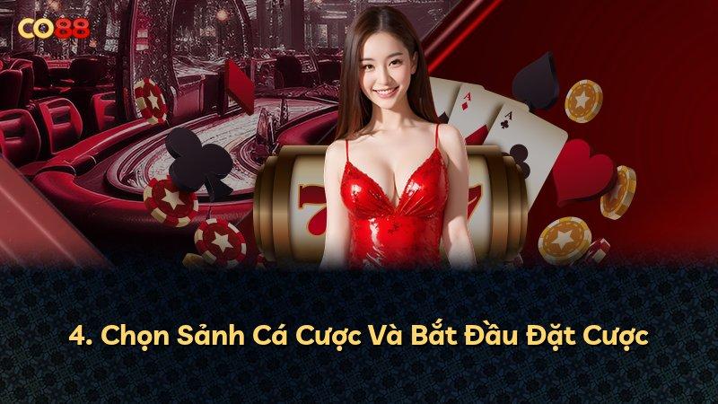 4. Chọn Sảnh Cá Cược Và Bắt Đầu Đặt Cược