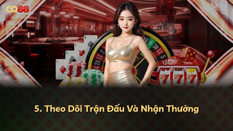 5. Theo Dõi Trận Đấu Và Nhận Thưởng