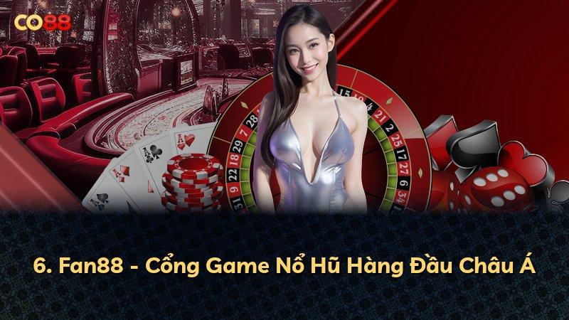 6. Fan88 - Cổng Game Nổ Hũ Hàng Đầu Châu Á