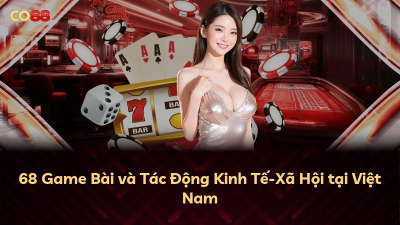 68 Game Bài và Tác Động Kinh Tế-Xã Hội tại Việt Nam