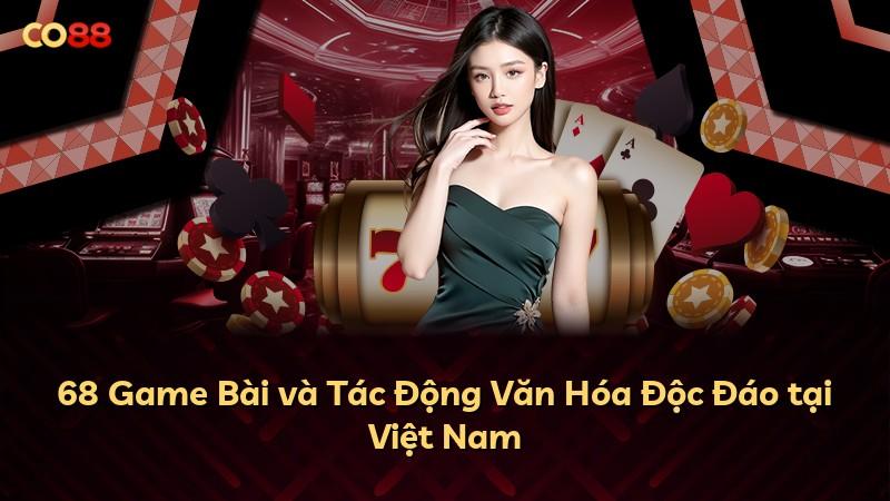 68 Game Bài và Tác Động Văn Hóa Độc Đáo tại Việt Nam