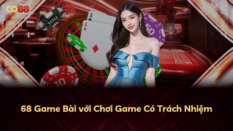 68 Game Bài với Chơi Game Có Trách Nhiệm