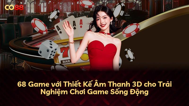 68 Game với Thiết Kế Âm Thanh 3D cho Trải Nghiệm Chơi Game Sống Động