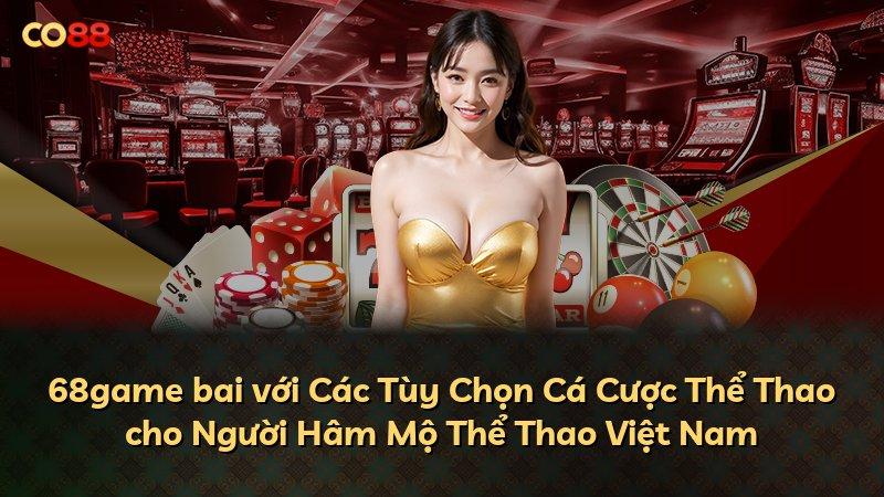 68game bai với Các Tùy Chọn Cá Cược Thể Thao cho Người Hâm Mộ Thể Thao Việt Nam