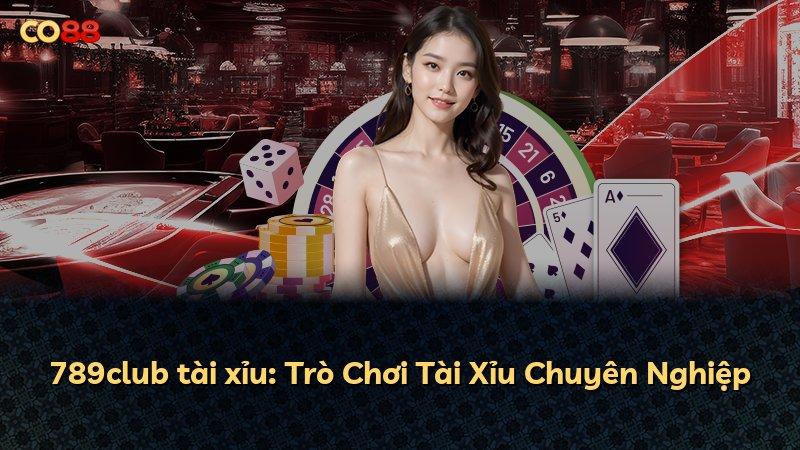 789club tài xỉu: Trò Chơi Tài Xỉu Chuyên Nghiệp