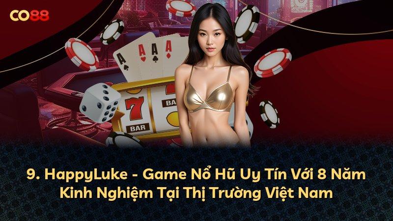 9. HappyLuke - Game Nổ Hũ Uy Tín Với 8 Năm Kinh Nghiệm Tại Thị Trường Việt Nam