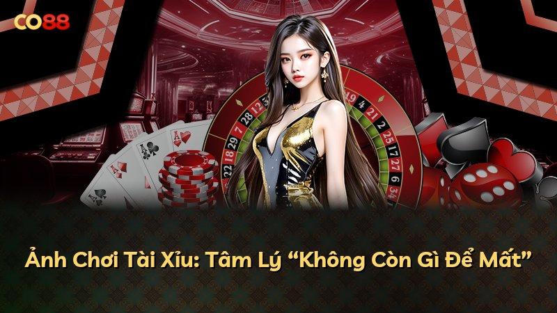 Ảnh Chơi Tài Xỉu: Tâm Lý “Không Còn Gì Để Mất”