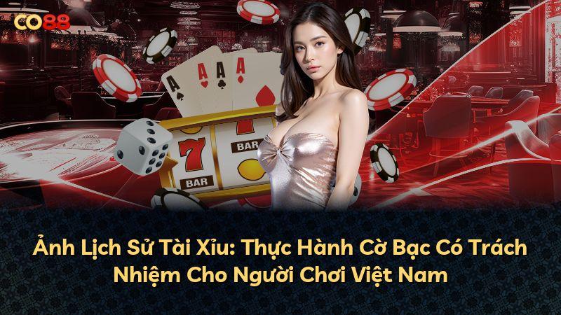 Ảnh Lịch Sử Tài Xỉu: Thực Hành Cờ Bạc Có Trách Nhiệm Cho Người Chơi Việt Nam