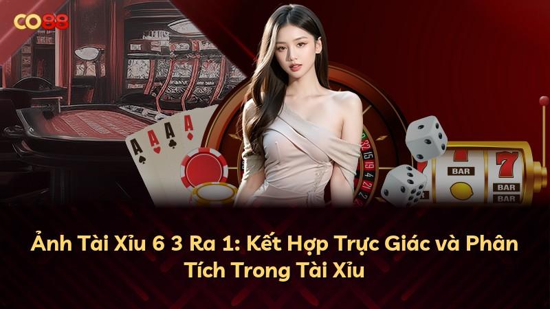 Ảnh Tài Xỉu 6 3 Ra 1: Kết Hợp Trực Giác và Phân Tích Trong Tài Xỉu