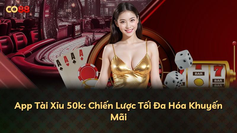 App Tài Xỉu 50k: Chiến Lược Tối Đa Hóa Khuyến Mãi