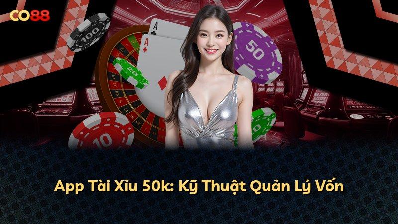 App Tài Xỉu 50k: Kỹ Thuật Quản Lý Vốn
