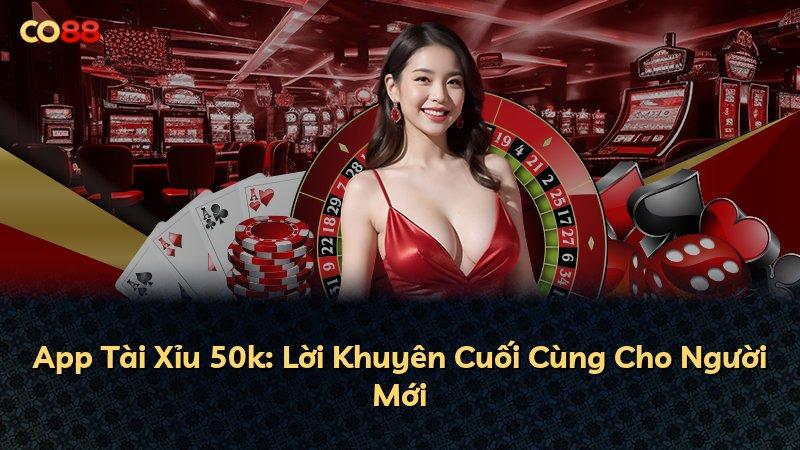 App Tài Xỉu 50k: Lời Khuyên Cuối Cùng Cho Người Mới