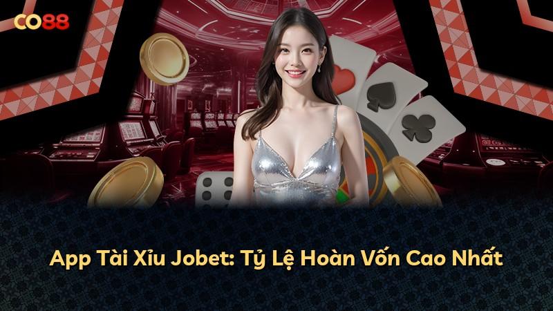App Tài Xỉu Jobet: Tỷ Lệ Hoàn Vốn Cao Nhất
