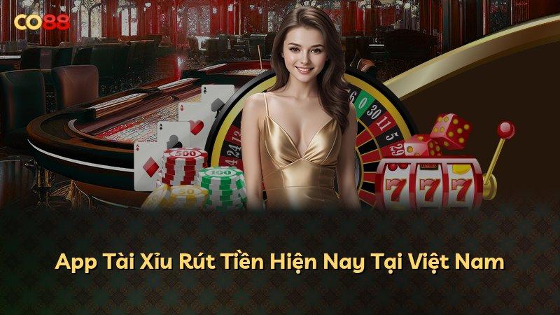 App Tài Xỉu Rút Tiền Hiện Nay Tại Việt Nam