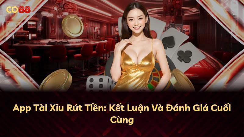 App Tài Xỉu Rút Tiền: Kết Luận Và Đánh Giá Cuối Cùng