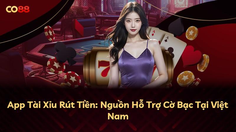 App Tài Xỉu Rút Tiền: Nguồn Hỗ Trợ Cờ Bạc Tại Việt Nam