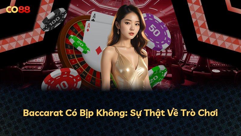 Baccarat Có Bịp Không: Sự Thật Về Trò Chơi