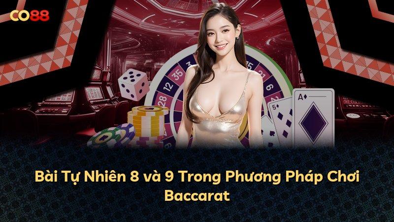 Bài Tự Nhiên 8 và 9 Trong Phương Pháp Chơi Baccarat