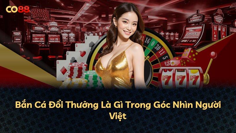Bắn Cá Đổi Thưởng Là Gì Trong Góc Nhìn Người Việt
