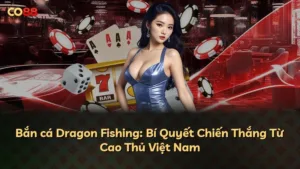 Bắn cá Dragon Fishing: Bí Quyết Chiến Thắng Từ Cao Thủ Việt Nam