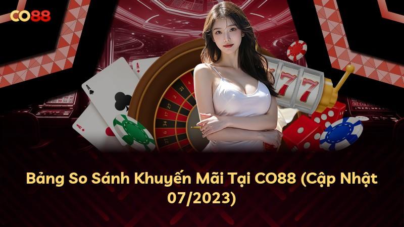 Bảng So Sánh Khuyến Mãi Tại CO88 (Cập Nhật 07/2023)