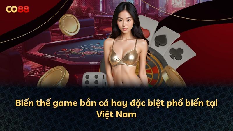 Biến thể game bắn cá hay đặc biệt phổ biến tại Việt Nam