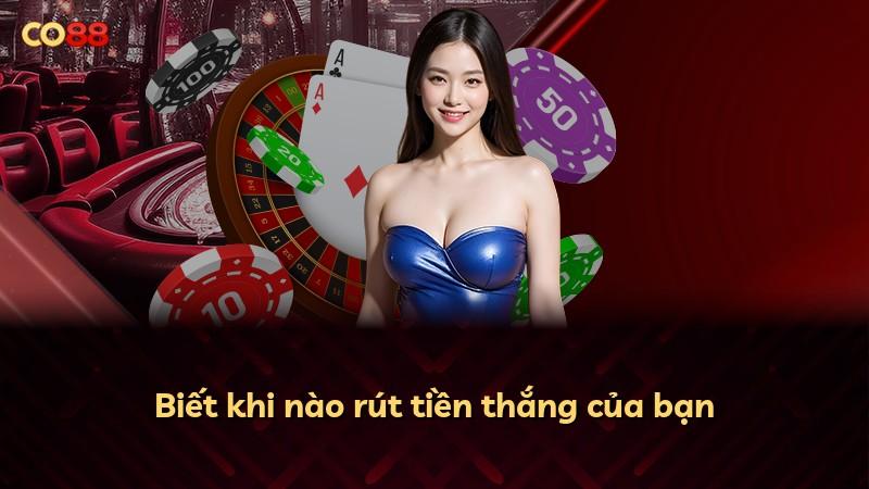 Biết khi nào rút tiền thắng của bạn