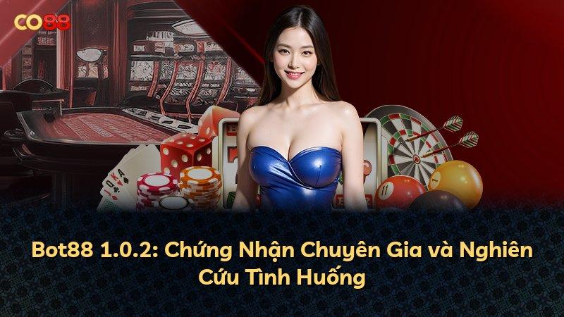 Bot88 1.0.2: Chứng Nhận Chuyên Gia và Nghiên Cứu Tình Huống