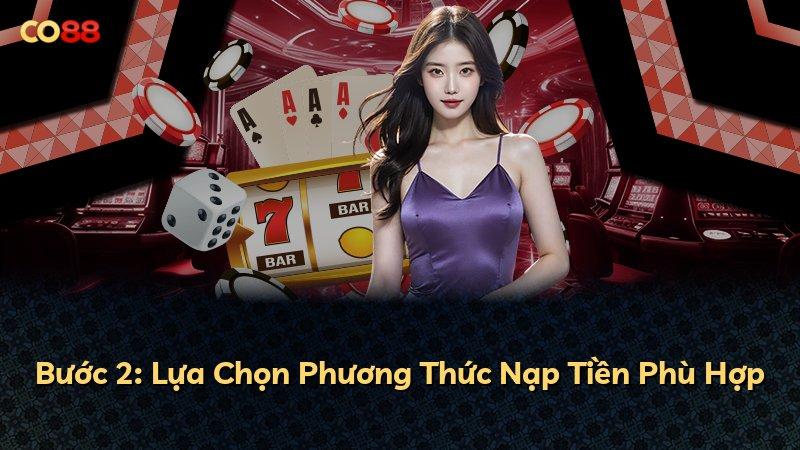 Bước 2: Lựa Chọn Phương Thức Nạp Tiền Phù Hợp