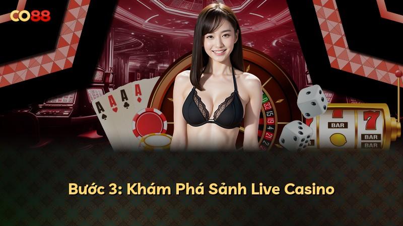 Bước 3: Khám Phá Sảnh Live Casino