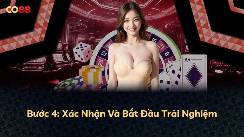 Bước 4: Xác Nhận Và Bắt Đầu Trải Nghiệm