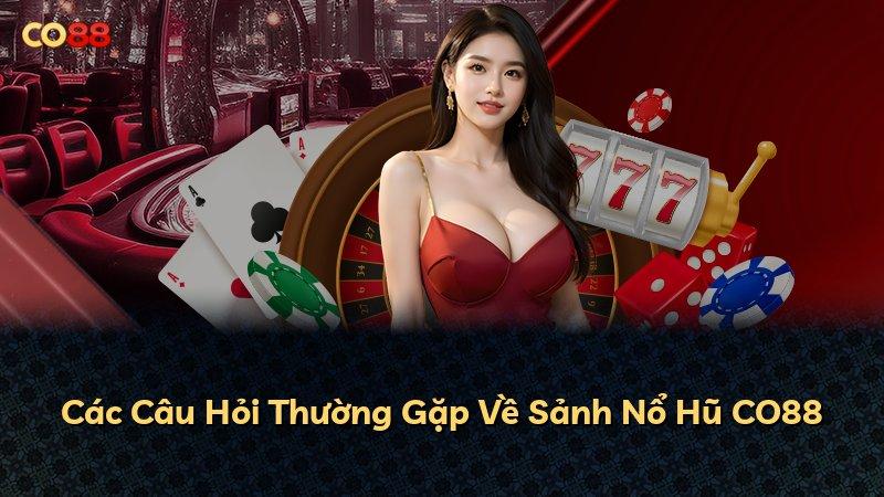 Các Câu Hỏi Thường Gặp Về Sảnh Nổ Hũ CO88