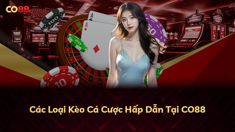 Các Loại Kèo Cá Cược Hấp Dẫn Tại CO88