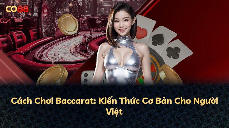 Cách Chơi Baccarat: Kiến Thức Cơ Bản Cho Người Việt