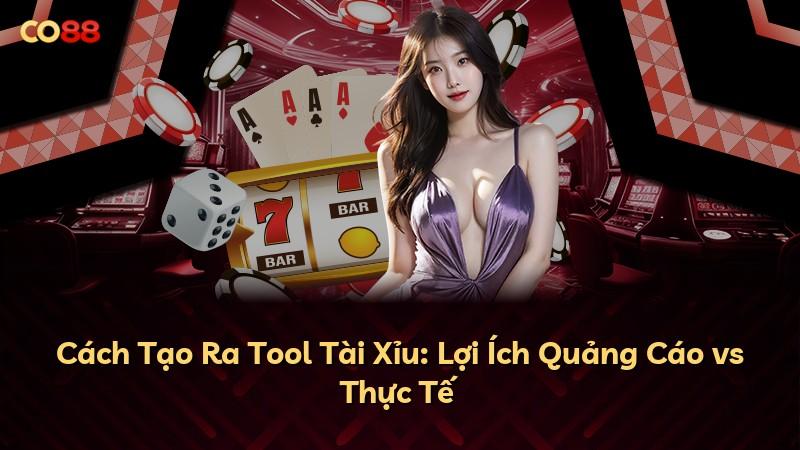 Cách Tạo Ra Tool Tài Xỉu: Lợi Ích Quảng Cáo vs Thực Tế