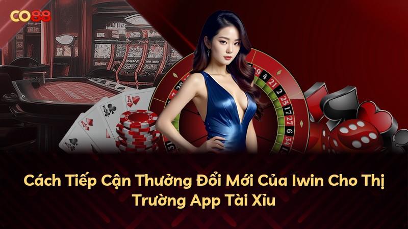 Cách Tiếp Cận Thưởng Đổi Mới Của Iwin Cho Thị Trường App Tài Xỉu