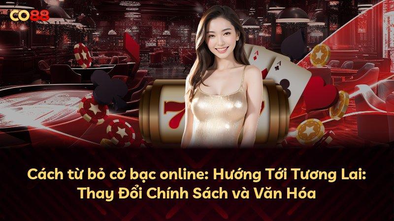 Cách từ bỏ cờ bạc online: Hướng Tới Tương Lai: Thay Đổi Chính Sách và Văn Hóa