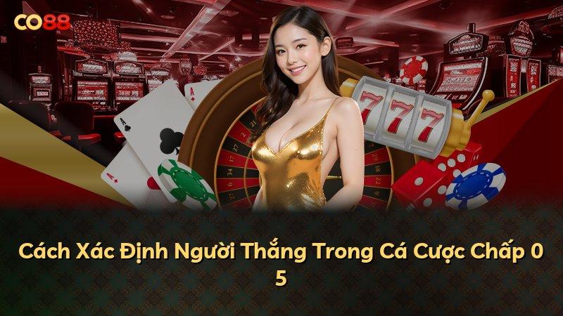 Cách Xác Định Người Thắng Trong Cá Cược Chấp 0 5