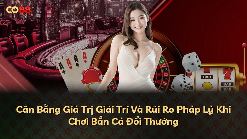 Cân Bằng Giá Trị Giải Trí Và Rủi Ro Pháp Lý Khi Chơi Bắn Cá Đổi Thưởng
