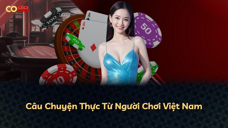 Câu Chuyện Thực Từ Người Chơi Việt Nam