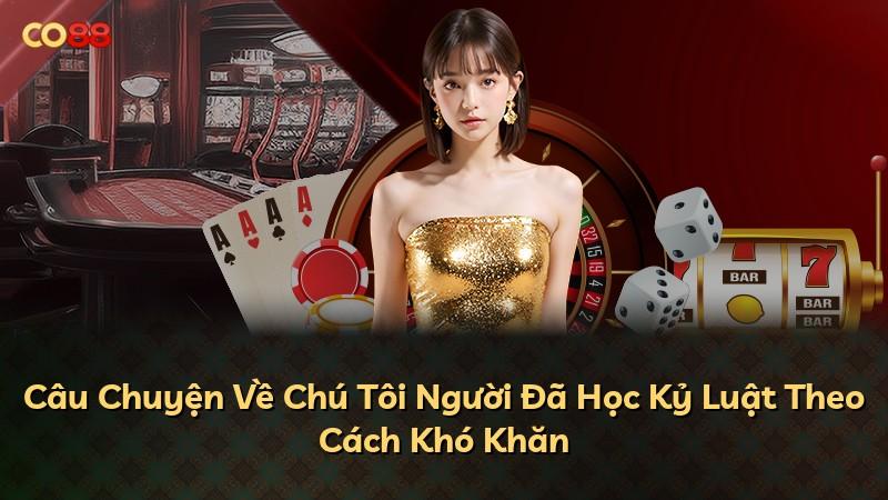 Câu Chuyện Về Chú Tôi Người Đã Học Kỷ Luật Theo Cách Khó Khăn