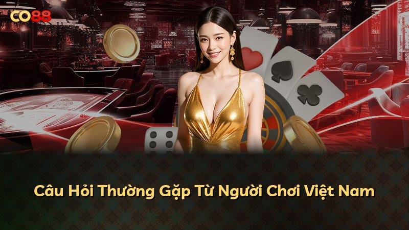 Câu Hỏi Thường Gặp Từ Người Chơi Việt Nam