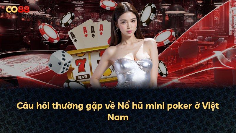 Câu hỏi thường gặp về Nổ hũ mini poker ở Việt Nam
