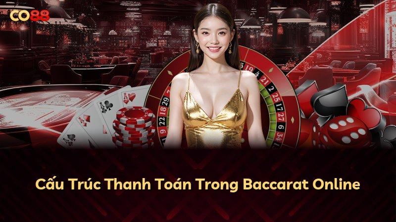 Cấu Trúc Thanh Toán Trong Baccarat Online