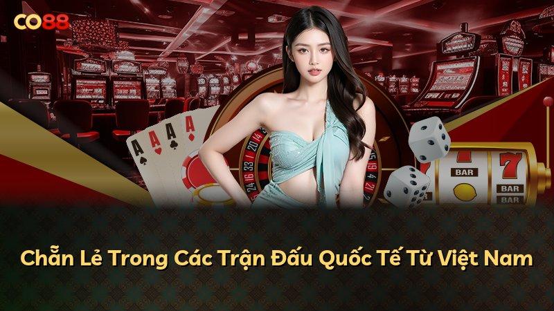 Chẵn Lẻ Trong Các Trận Đấu Quốc Tế Từ Việt Nam