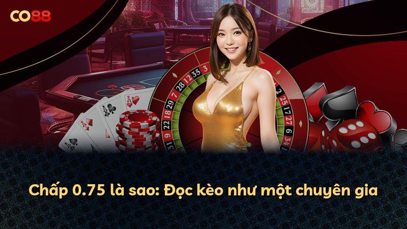 Chấp 0.75 là sao: Đọc kèo như một chuyên gia