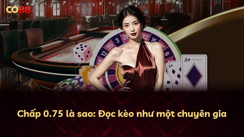 Chấp 0.75 là sao: Đọc kèo như một chuyên gia